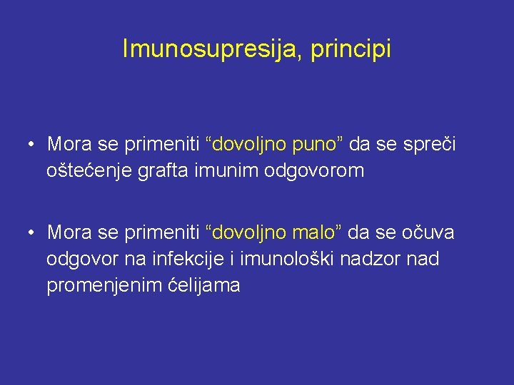 Imunosupresija, principi • Mora se primeniti “dovoljno puno” da se spreči oštećenje grafta imunim