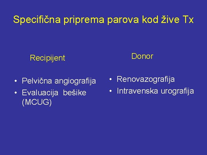 Specifična priprema parova kod žive Tx Recipijent • Pelvična angiografija • Evaluacija bešike (MCUG)