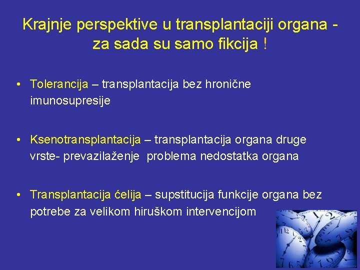 Krajnje perspektive u transplantaciji organa za sada su samo fikcija ! • Tolerancija –