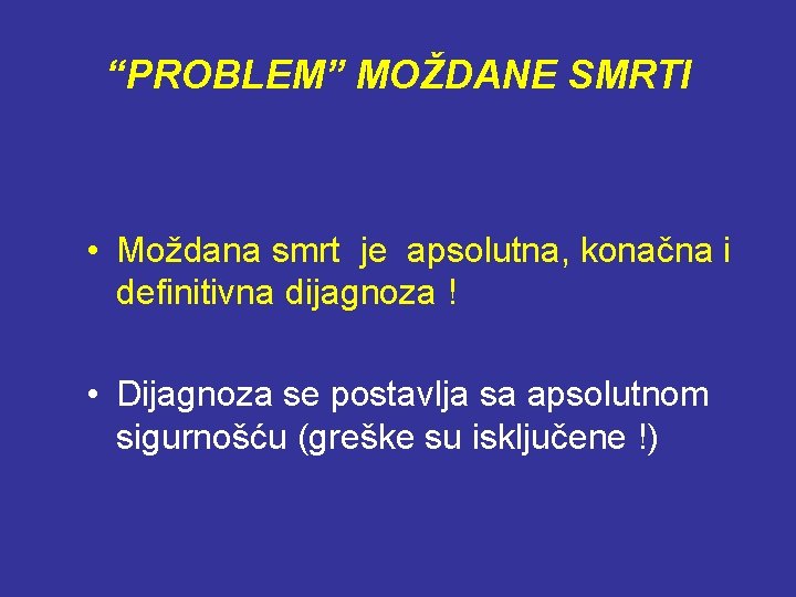 “PROBLEM” MOŽDANE SMRTI • Moždana smrt je apsolutna, konačna i definitivna dijagnoza ! •