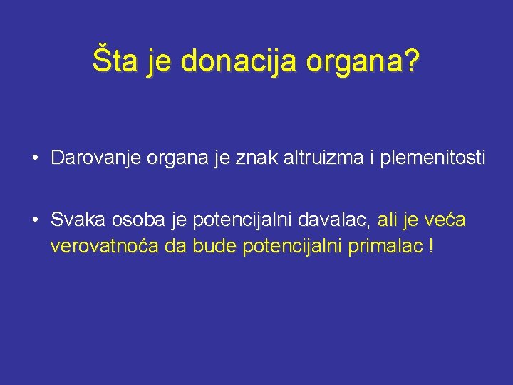 Šta je donacija organa? • Darovanje organa je znak altruizma i plemenitosti • Svaka