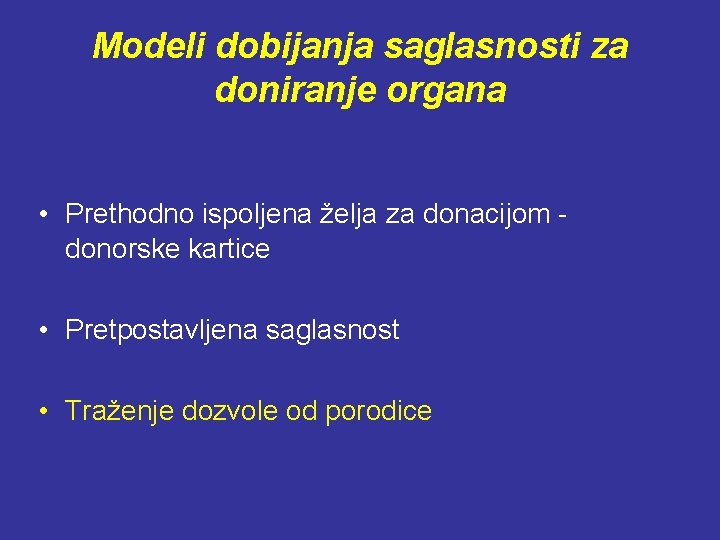 Modeli dobijanja saglasnosti za doniranje organa • Prethodno ispoljena želja za donacijom donorske kartice