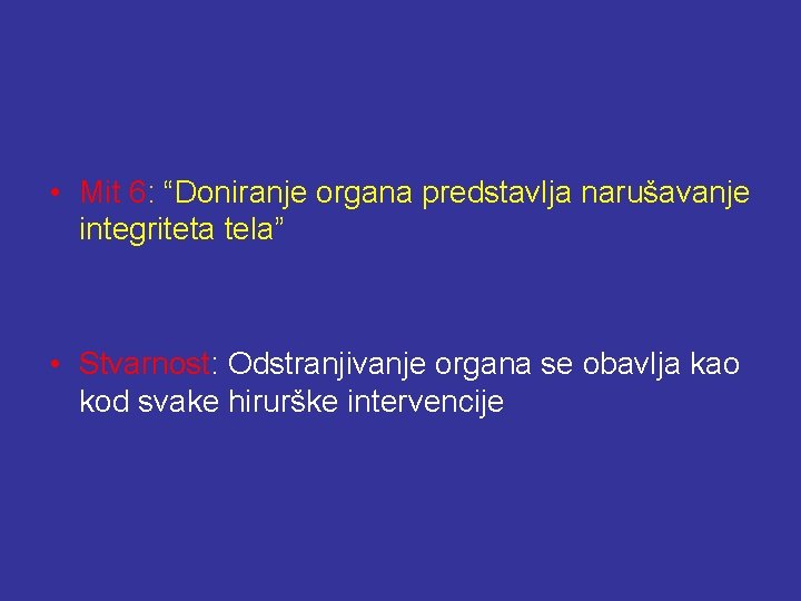  • Mit 6: “Doniranje organa predstavlja narušavanje integriteta tela” • Stvarnost: Odstranjivanje organa