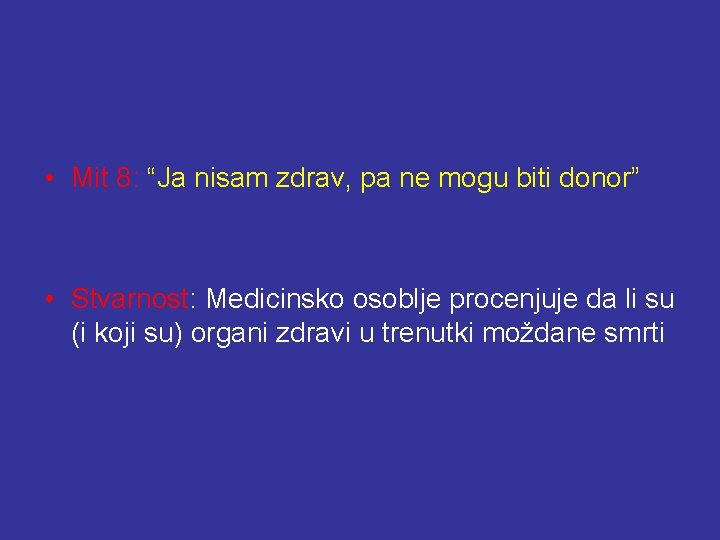  • Mit 8: “Ja nisam zdrav, pa ne mogu biti donor” • Stvarnost: