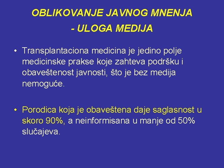 OBLIKOVANJE JAVNOG MNENJA - ULOGA MEDIJA • Transplantaciona medicina je jedino polje medicinske prakse