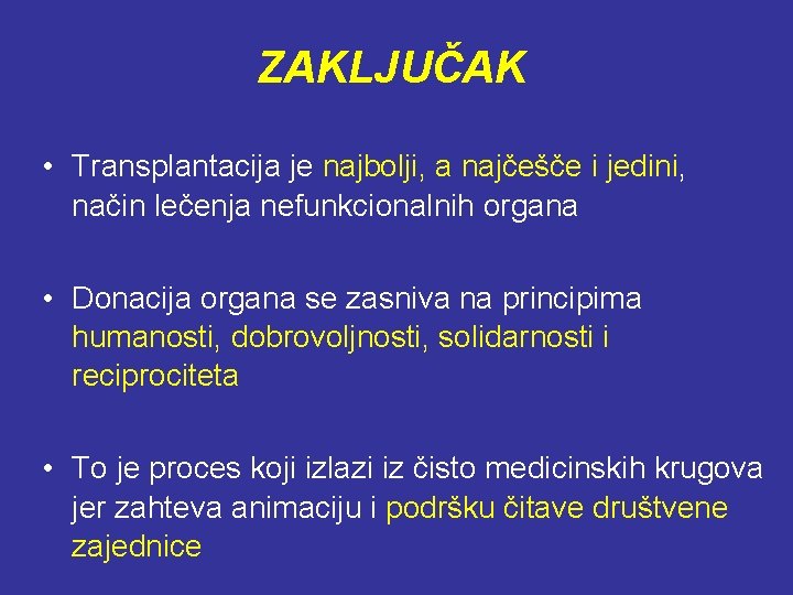 ZAKLJUČAK • Transplantacija je najbolji, a najčešče i jedini, način lečenja nefunkcionalnih organa •