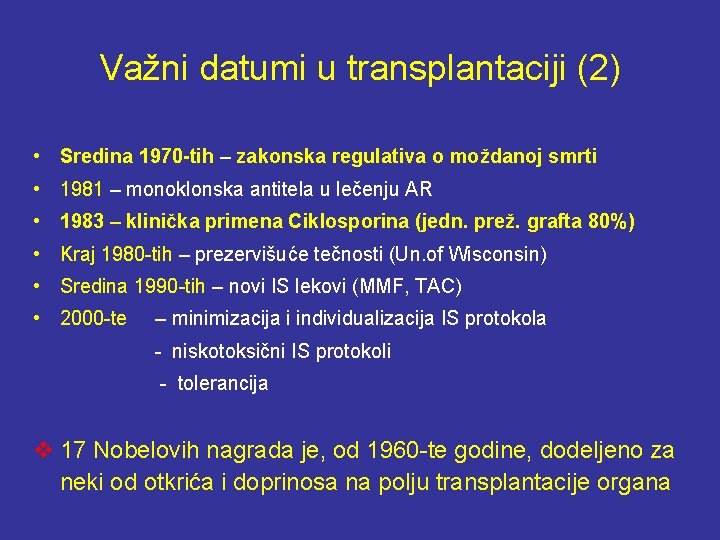 Važni datumi u transplantaciji (2) • Sredina 1970 -tih – zakonska regulativa o moždanoj