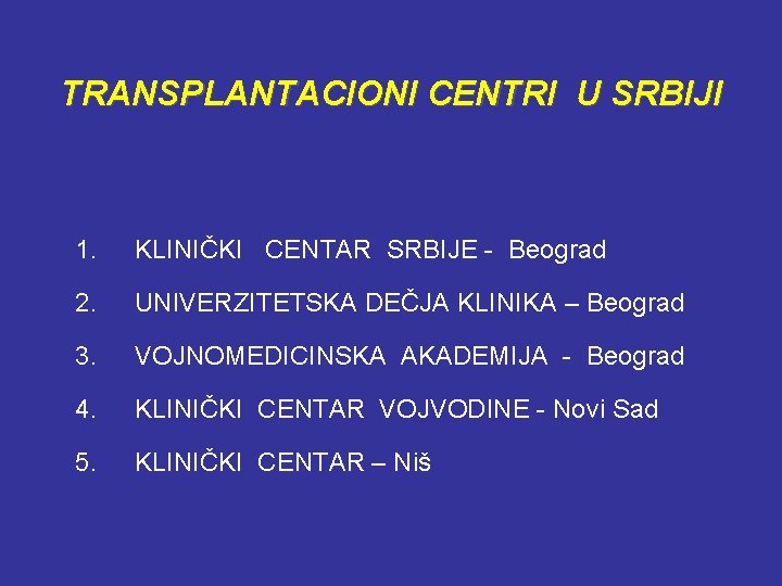 TRANSPLANTACIONI CENTRI U SRBIJI 1. KLINIČKI CENTAR SRBIJE - Beograd 2. UNIVERZITETSKA DEČJA KLINIKA