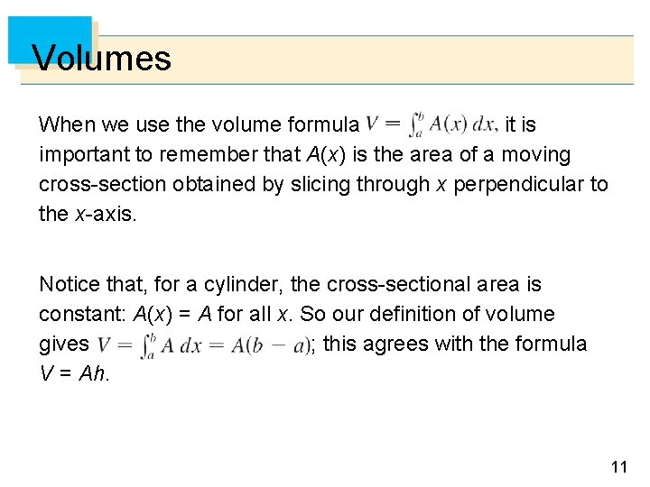 Volumes When we use the volume formula it is important to remember that A(x)