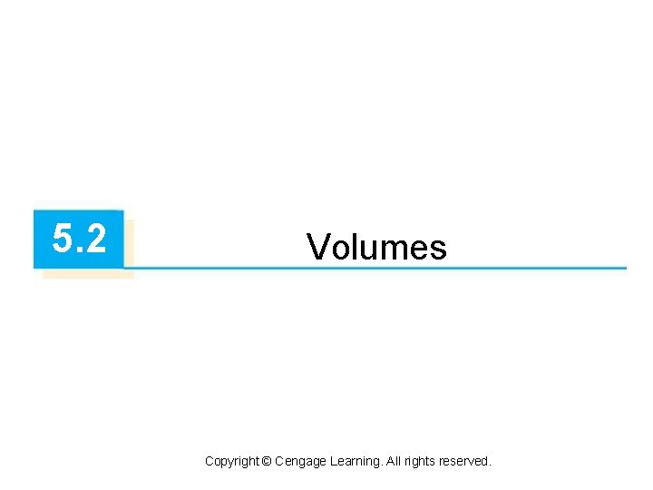 5. 2 Volumes Copyright © Cengage Learning. All rights reserved. 