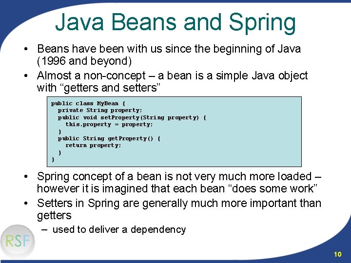 Java Beans and Spring • Beans have been with us since the beginning of