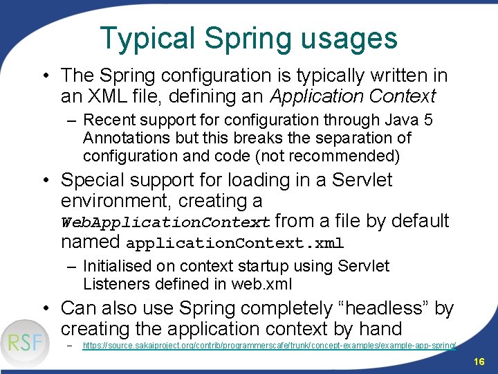 Typical Spring usages • The Spring configuration is typically written in an XML file,