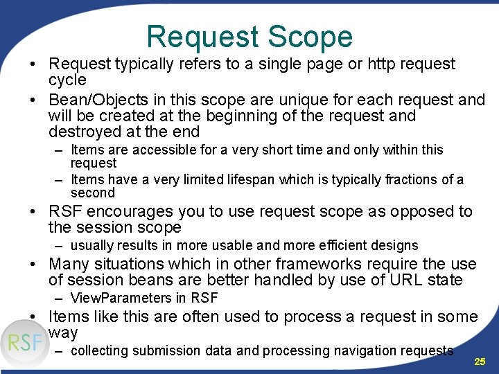 Request Scope • Request typically refers to a single page or http request cycle