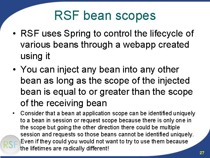 RSF bean scopes • RSF uses Spring to control the lifecycle of various beans