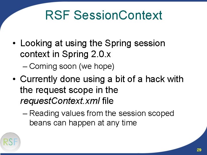 RSF Session. Context • Looking at using the Spring session context in Spring 2.