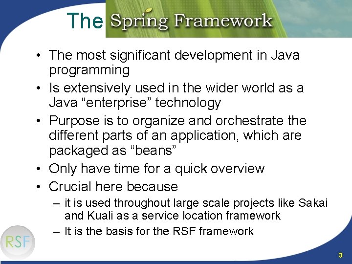 The Spring Framework • The most significant development in Java programming • Is extensively