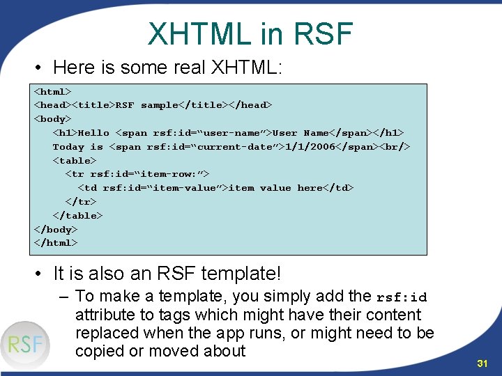 XHTML in RSF • Here is some real XHTML: <html> <head><title>RSF sample</title></head> <body> <h