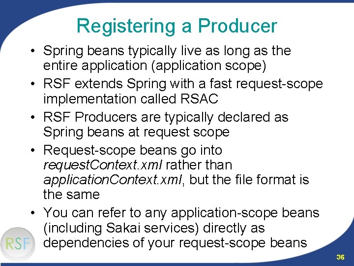 Registering a Producer • Spring beans typically live as long as the entire application