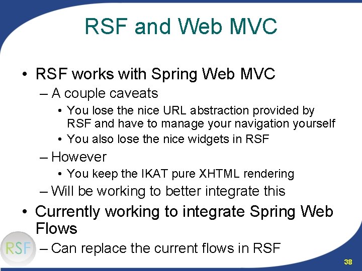 RSF and Web MVC • RSF works with Spring Web MVC – A couple