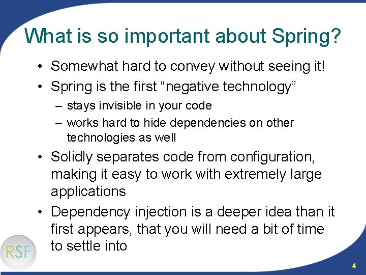 What is so important about Spring? • Somewhat hard to convey without seeing it!