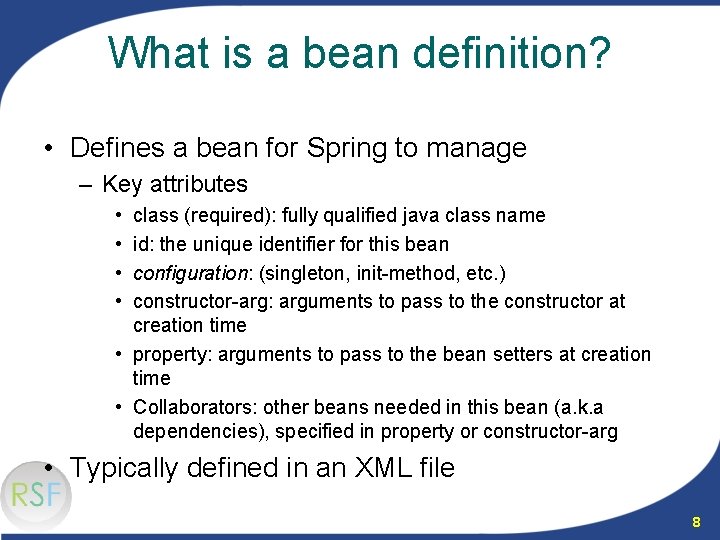 What is a bean definition? • Defines a bean for Spring to manage –