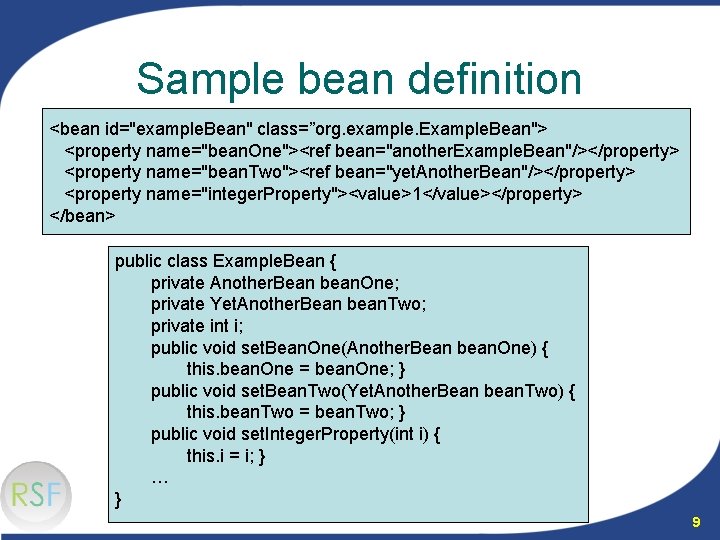 Sample bean definition <bean id="example. Bean" class=”org. example. Example. Bean"> <property name="bean. One"><ref bean="another.