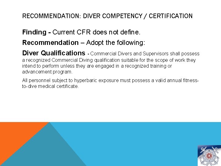 RECOMMENDATION: DIVER COMPETENCY / CERTIFICATION Finding - Current CFR does not define. Recommendation –