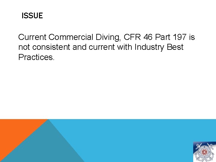 ISSUE Current Commercial Diving, CFR 46 Part 197 is not consistent and current with