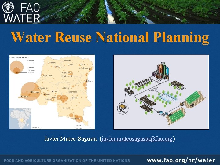 Water Reuse National Planning Javier Mateo-Sagasta (javier. mateosagasta@fao. org) 