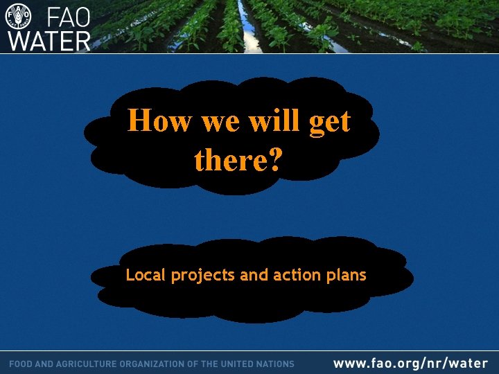 How we will get there? Local projects and action plans 