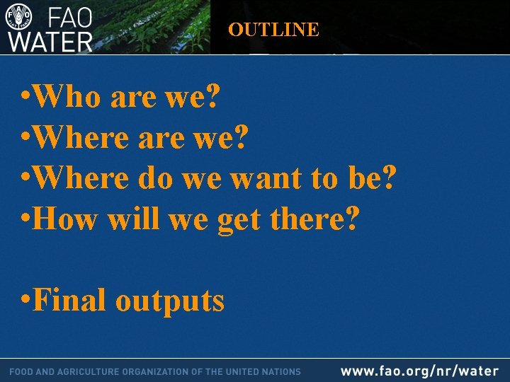 OUTLINE • Who are we? • Where do we want to be? • How