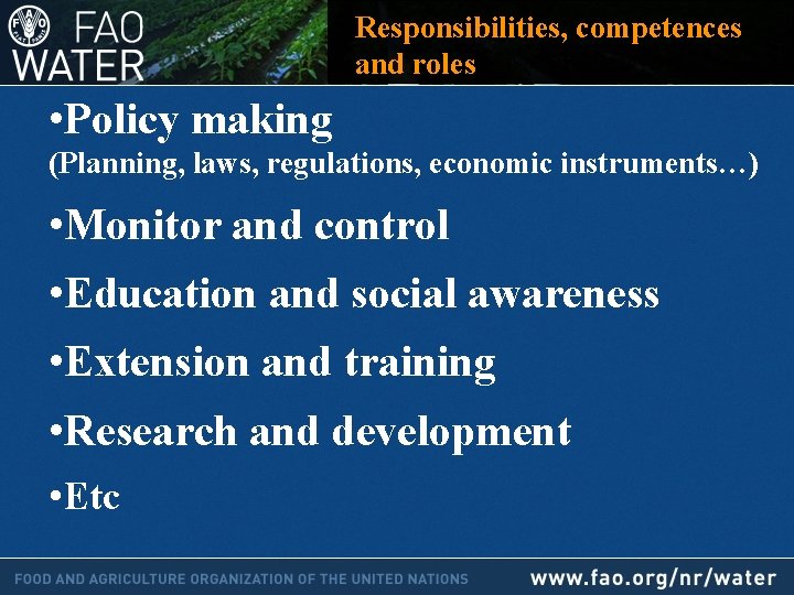 Responsibilities, competences and roles • Policy making (Planning, laws, regulations, economic instruments…) • Monitor
