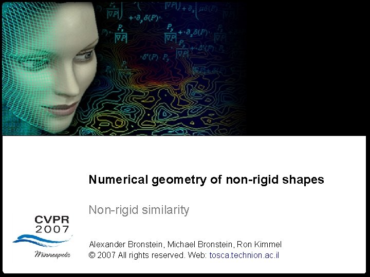 Numerical geometry of non-rigid shapes Non-rigid similarity Alexander Bronstein, Michael Bronstein, Ron Kimmel © Numerical geometry of non-rigid shapes Non-rigid similarity Alexander Bronstein, Michael Bronstein, Ron Kimmel ©