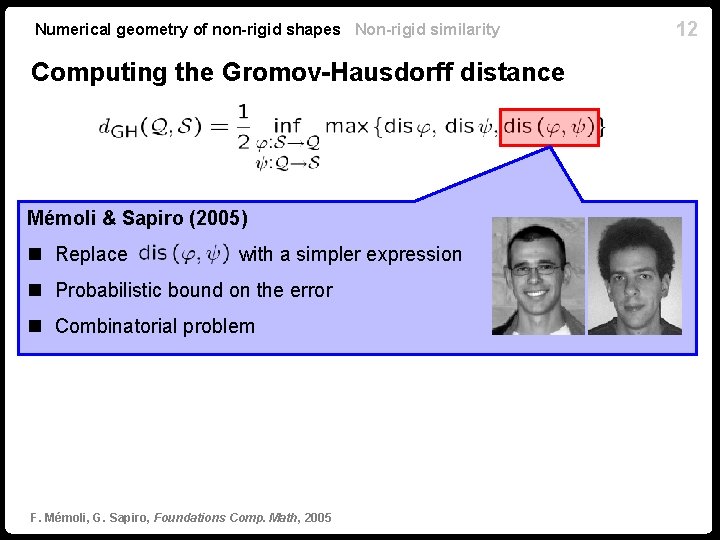 Numerical geometry of non-rigid shapes Non-rigid similarity Computing the Gromov-Hausdorff distance Mémoli & Sapiro Numerical geometry of non-rigid shapes Non-rigid similarity Computing the Gromov-Hausdorff distance Mémoli & Sapiro