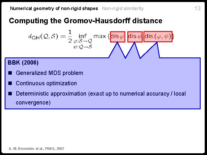Numerical geometry of non-rigid shapes Non-rigid similarity Computing the Gromov-Hausdorff distance BBK (2006) n Numerical geometry of non-rigid shapes Non-rigid similarity Computing the Gromov-Hausdorff distance BBK (2006) n