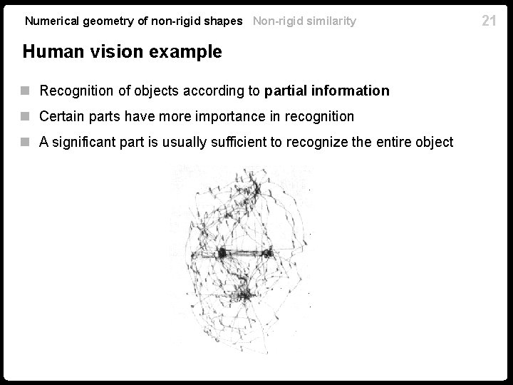Numerical geometry of non-rigid shapes Non-rigid similarity Human vision example n Recognition of objects Numerical geometry of non-rigid shapes Non-rigid similarity Human vision example n Recognition of objects