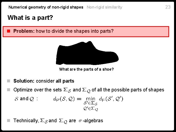 Numerical geometry of non-rigid shapes Non-rigid similarity What is a part? n Problem: how Numerical geometry of non-rigid shapes Non-rigid similarity What is a part? n Problem: how
