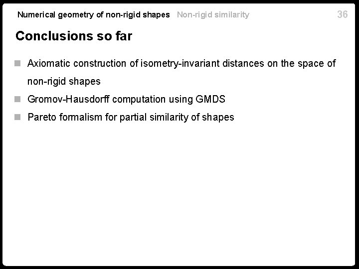 Numerical geometry of non-rigid shapes Non-rigid similarity Conclusions so far n Axiomatic construction of Numerical geometry of non-rigid shapes Non-rigid similarity Conclusions so far n Axiomatic construction of