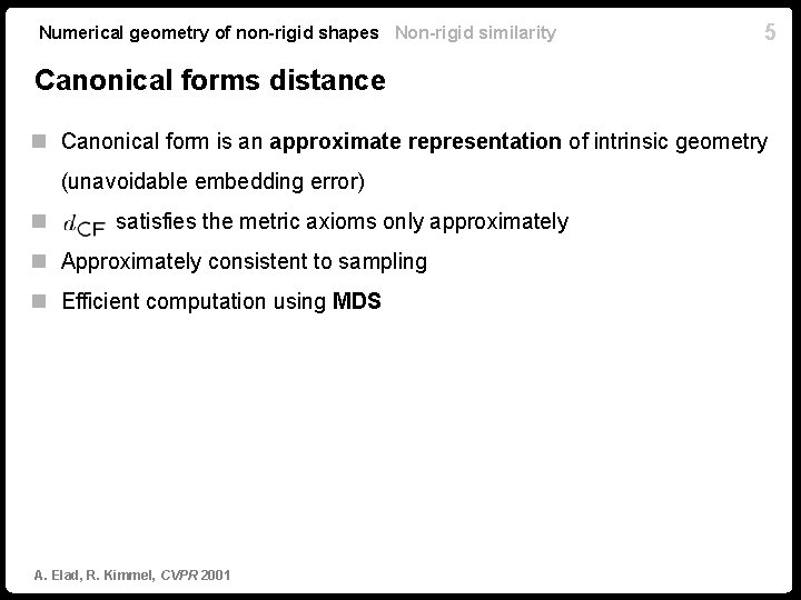 Numerical geometry of non-rigid shapes Non-rigid similarity 5 Canonical forms distance n Canonical form Numerical geometry of non-rigid shapes Non-rigid similarity 5 Canonical forms distance n Canonical form