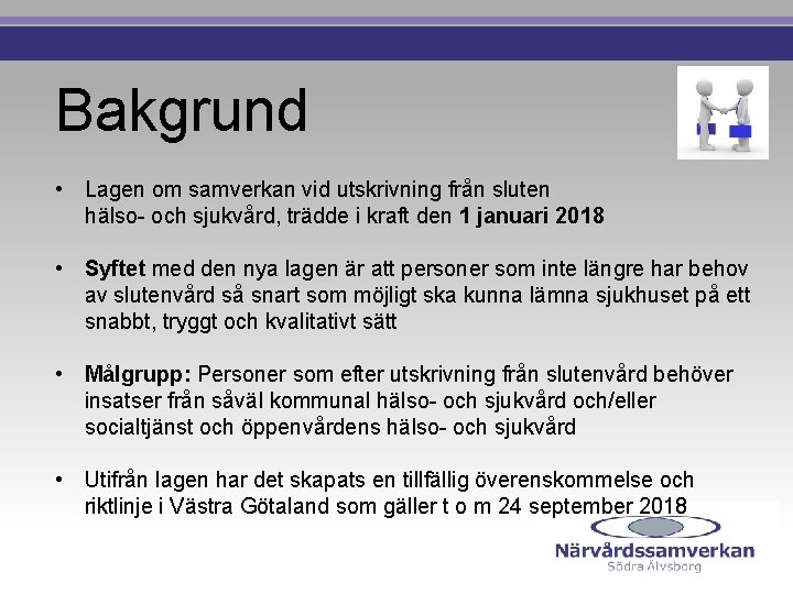 Bakgrund • Lagen om samverkan vid utskrivning från sluten hälso- och sjukvård, trädde i