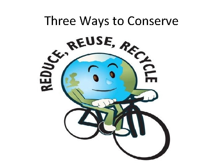 Three Ways to Conserve 