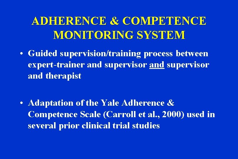 ADHERENCE & COMPETENCE MONITORING SYSTEM • Guided supervision/training process between expert-trainer and supervisor and
