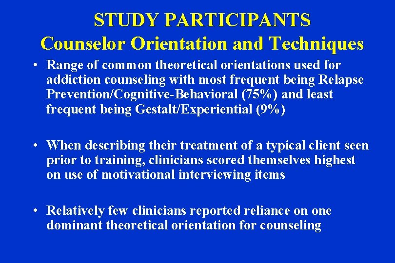 STUDY PARTICIPANTS Counselor Orientation and Techniques Counselor • Range of common theoretical orientations used