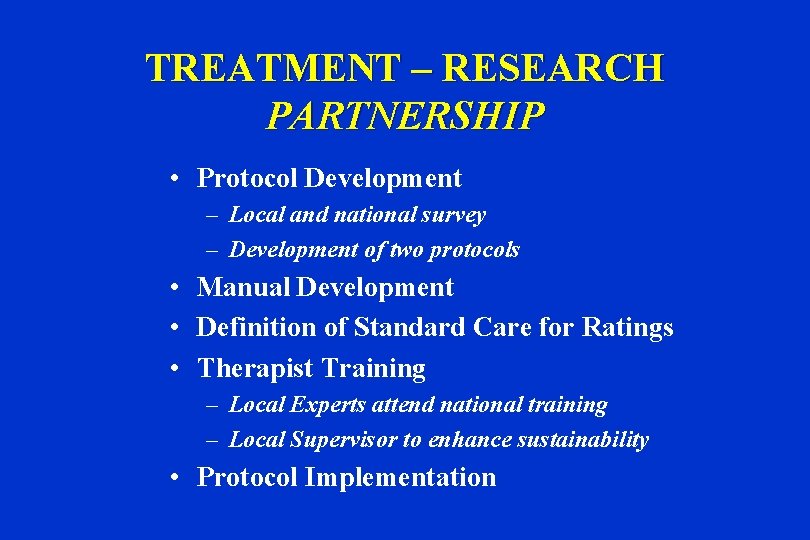 TREATMENT – RESEARCH PARTNERSHIP • Protocol Development – Local and national survey – Development