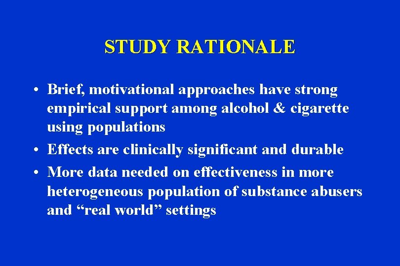 STUDY RATIONALE • Brief, motivational approaches have strong empirical support among alcohol & cigarette