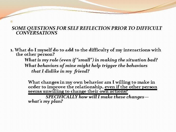 � SOME QUESTIONS FOR SELF REFLECTION PRIOR TO DIFFICULT CONVERSATIONS 1. What do I