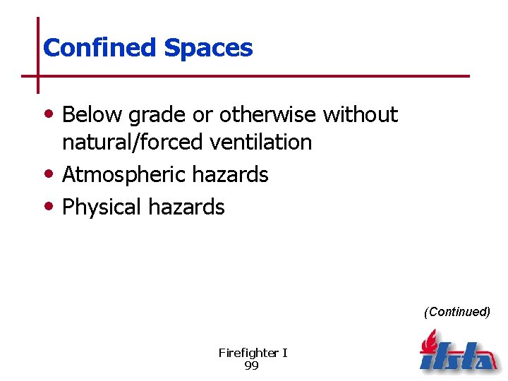 Confined Spaces • Below grade or otherwise without natural/forced ventilation • Atmospheric hazards •