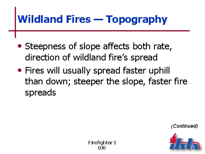 Wildland Fires — Topography • Steepness of slope affects both rate, direction of wildland