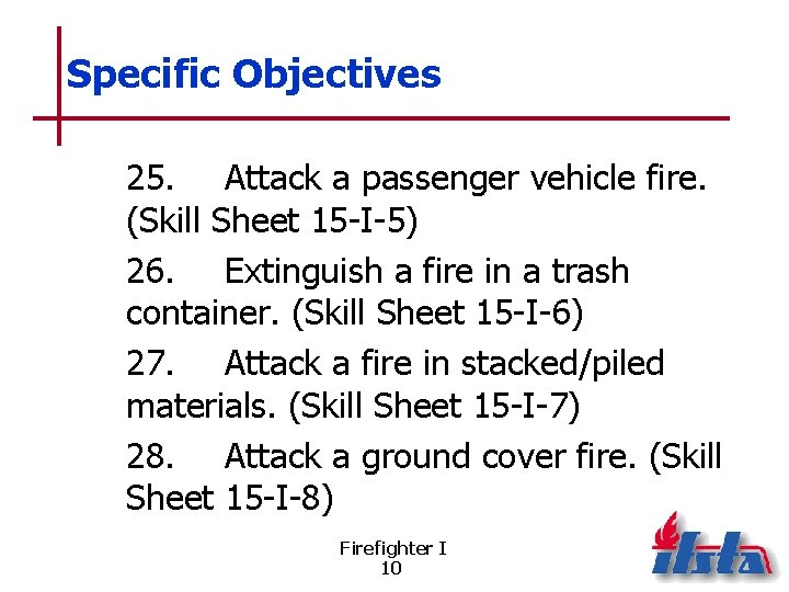 Specific Objectives 25. Attack a passenger vehicle fire. (Skill Sheet 15 -I-5) 26. Extinguish