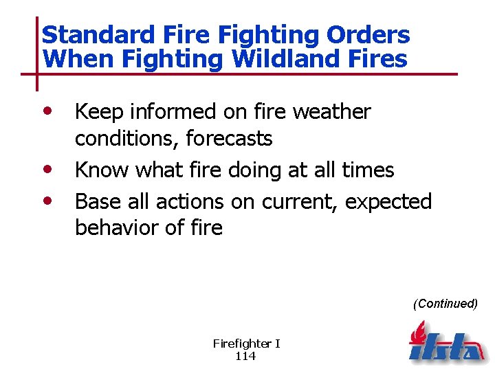 Standard Fire Fighting Orders When Fighting Wildland Fires • Keep informed on fire weather